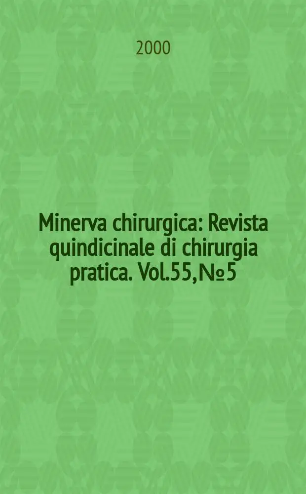 Minerva chirurgica : Revista quindicinale di chirurgia pratica. Vol.55, №5