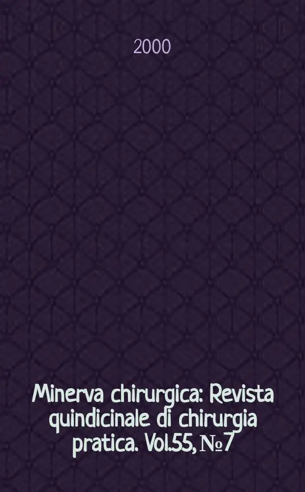 Minerva chirurgica : Revista quindicinale di chirurgia pratica. Vol.55, №7