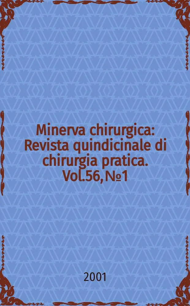 Minerva chirurgica : Revista quindicinale di chirurgia pratica. Vol.56, №1
