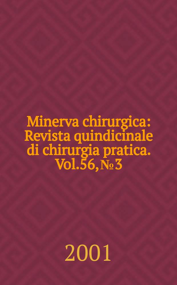 Minerva chirurgica : Revista quindicinale di chirurgia pratica. Vol.56, №3
