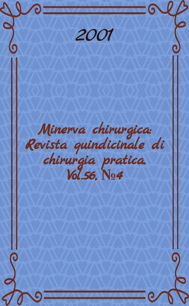 Minerva chirurgica : Revista quindicinale di chirurgia pratica. Vol.56, №4