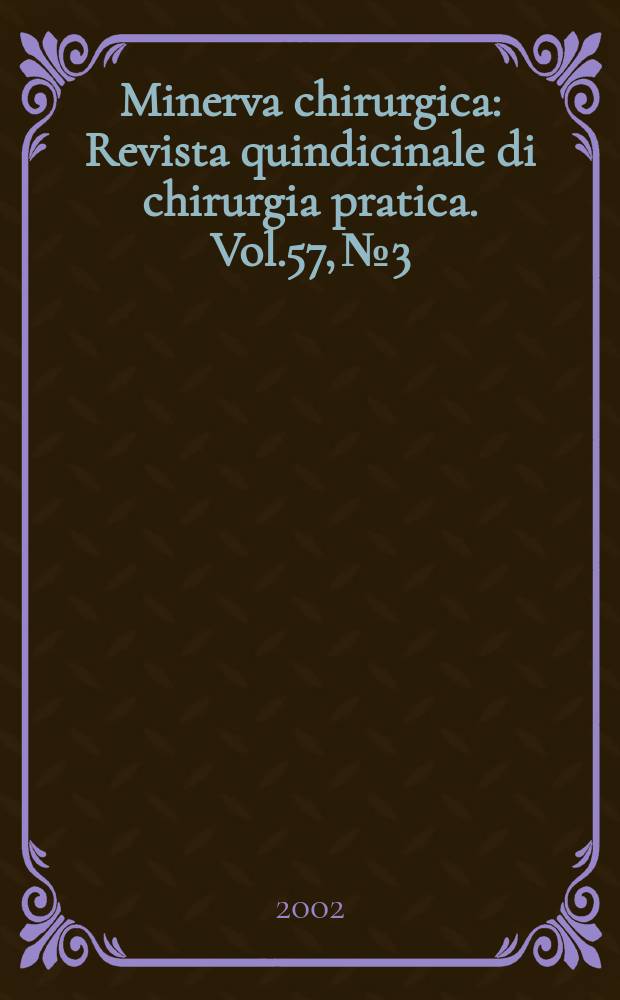 Minerva chirurgica : Revista quindicinale di chirurgia pratica. Vol.57, №3