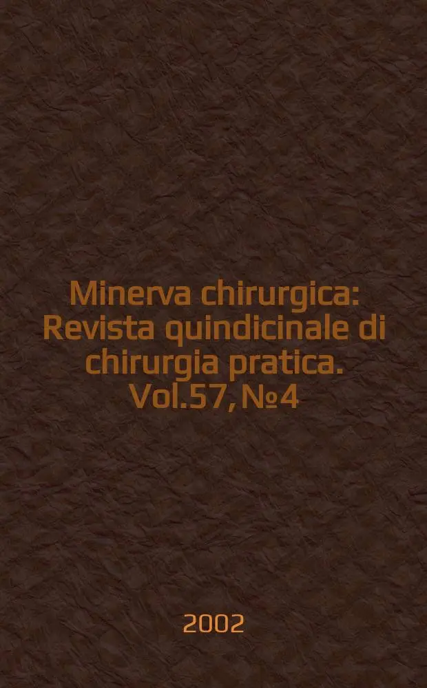 Minerva chirurgica : Revista quindicinale di chirurgia pratica. Vol.57, №4