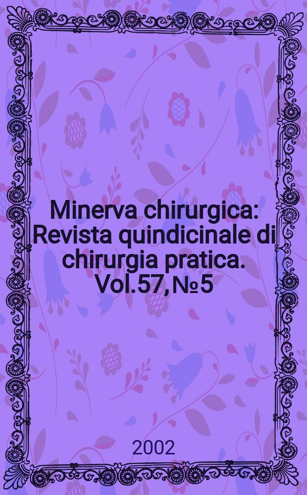 Minerva chirurgica : Revista quindicinale di chirurgia pratica. Vol.57, №5