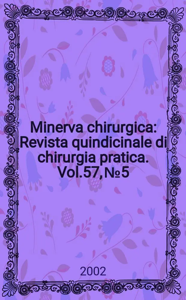 Minerva chirurgica : Revista quindicinale di chirurgia pratica. Vol.57, №5
