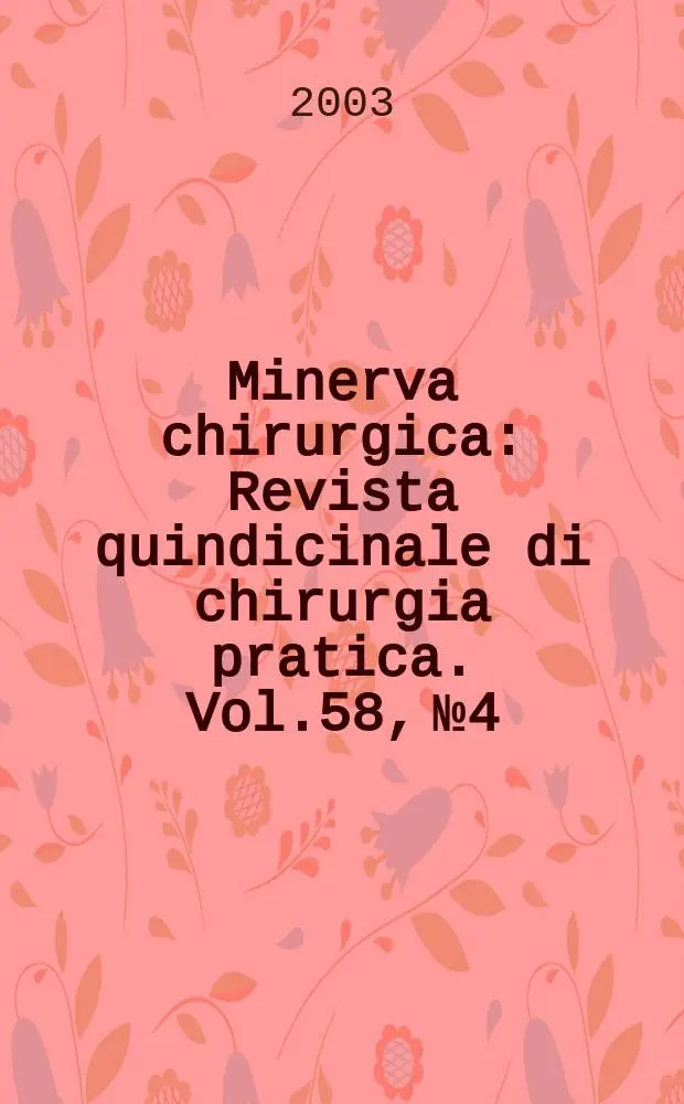 Minerva chirurgica : Revista quindicinale di chirurgia pratica. Vol.58, №4