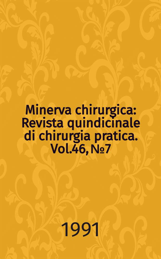Minerva chirurgica : Revista quindicinale di chirurgia pratica. Vol.46, №7
