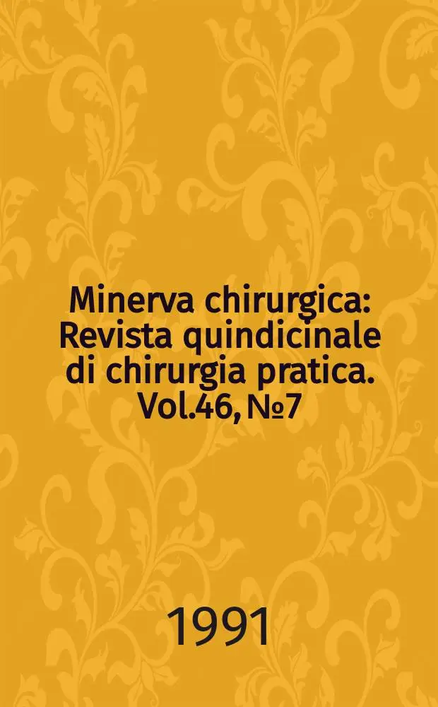 Minerva chirurgica : Revista quindicinale di chirurgia pratica. Vol.46, №7