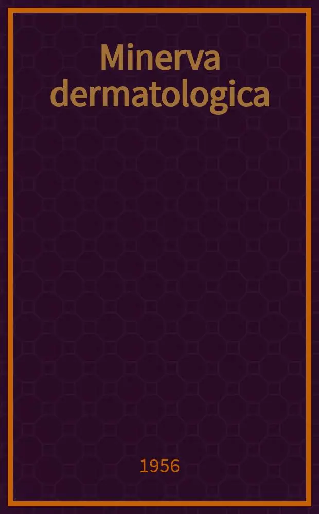 Minerva dermatologica : Rivista mensile di dermatologia sifilologia, venereologia : Continuazione di "Il Dermosifitolografo"