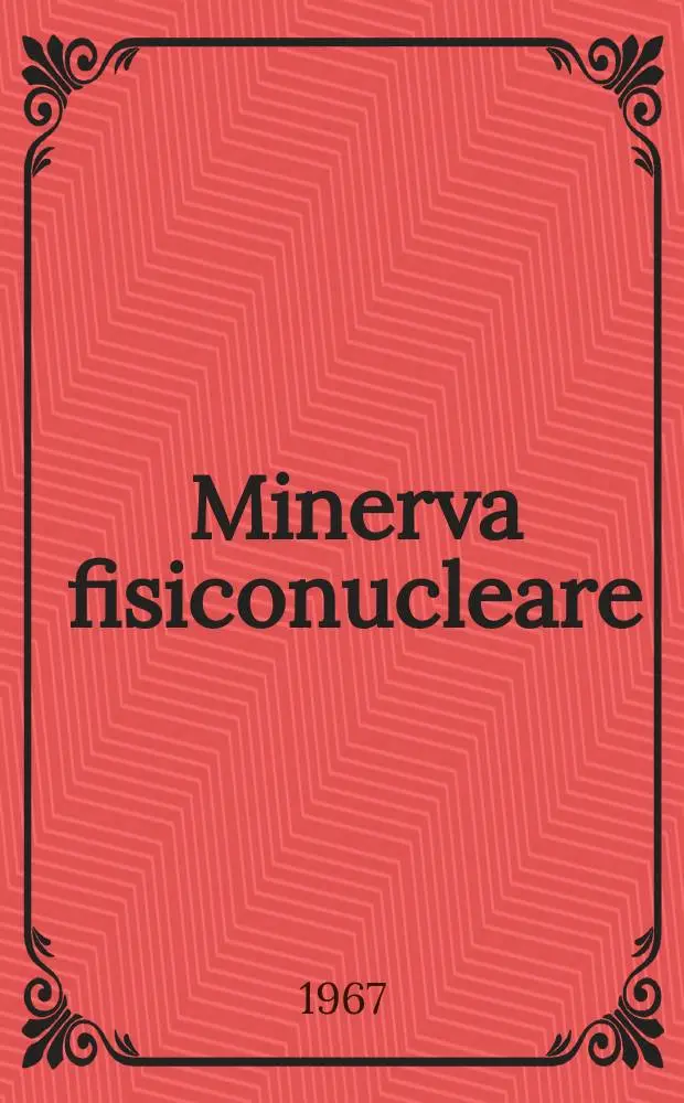 Minerva fisiconucleare : Giornale di fisica sanitaria e protezione contro le radiazioni Organo dell Assoc. italiana di fisica sanitaria e protezione contro le radiazioni