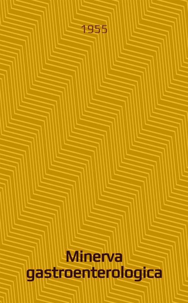 Minerva gastroenterologica : Rassegna trimestrale di gastroenterologia e di scienza della nutrizione