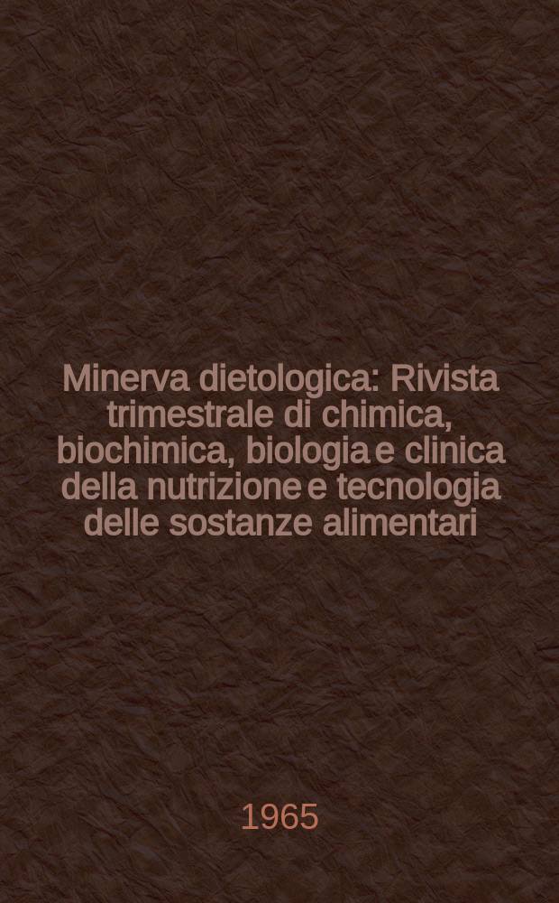 Minerva dietologica : Rivista trimestrale di chimica, biochimica, biologia e clinica della nutrizione e tecnologia delle sostanze alimentari
