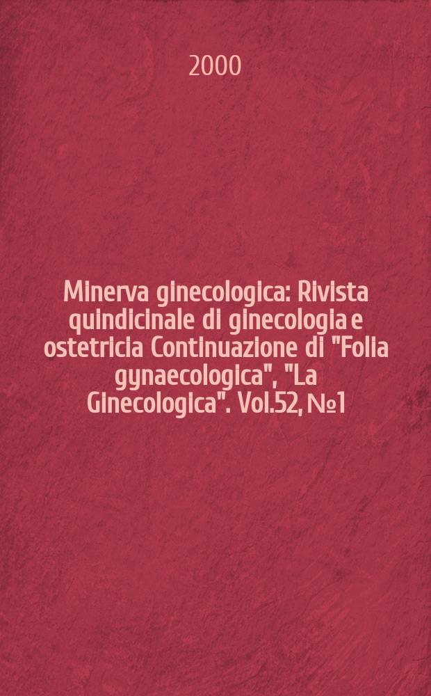 Minerva ginecologica : Rivista quindicinale di ginecologia e ostetricia Continuazione di "Folia gynaecologica", "La Ginecologica". Vol.52, №1/2