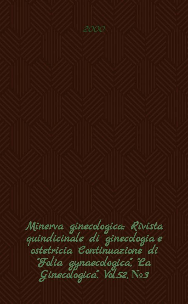 Minerva ginecologica : Rivista quindicinale di ginecologia e ostetricia Continuazione di "Folia gynaecologica", "La Ginecologica". Vol.52, №3