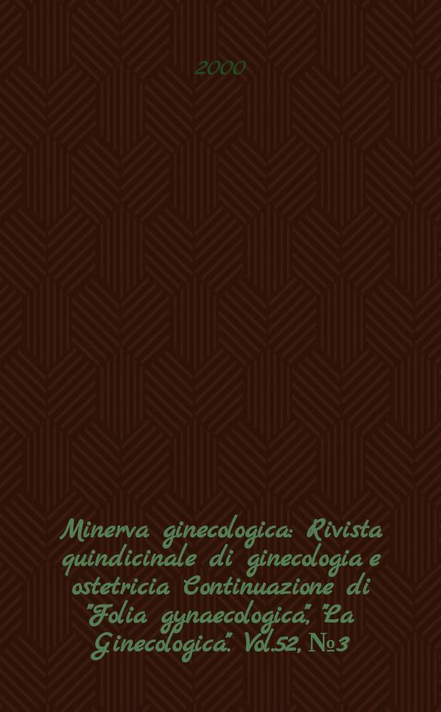 Minerva ginecologica : Rivista quindicinale di ginecologia e ostetricia Continuazione di "Folia gynaecologica", "La Ginecologica". Vol.52, №3