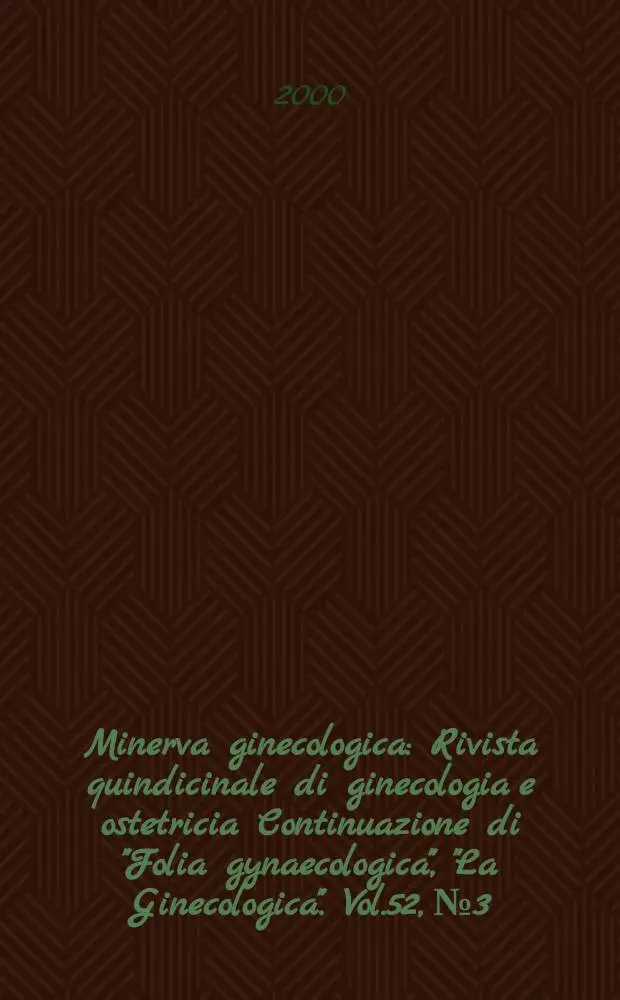 Minerva ginecologica : Rivista quindicinale di ginecologia e ostetricia Continuazione di "Folia gynaecologica", "La Ginecologica". Vol.52, №3