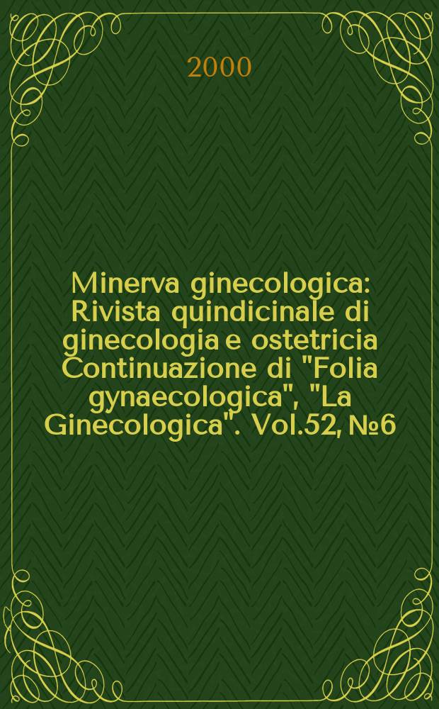 Minerva ginecologica : Rivista quindicinale di ginecologia e ostetricia Continuazione di "Folia gynaecologica", "La Ginecologica". Vol.52, №6