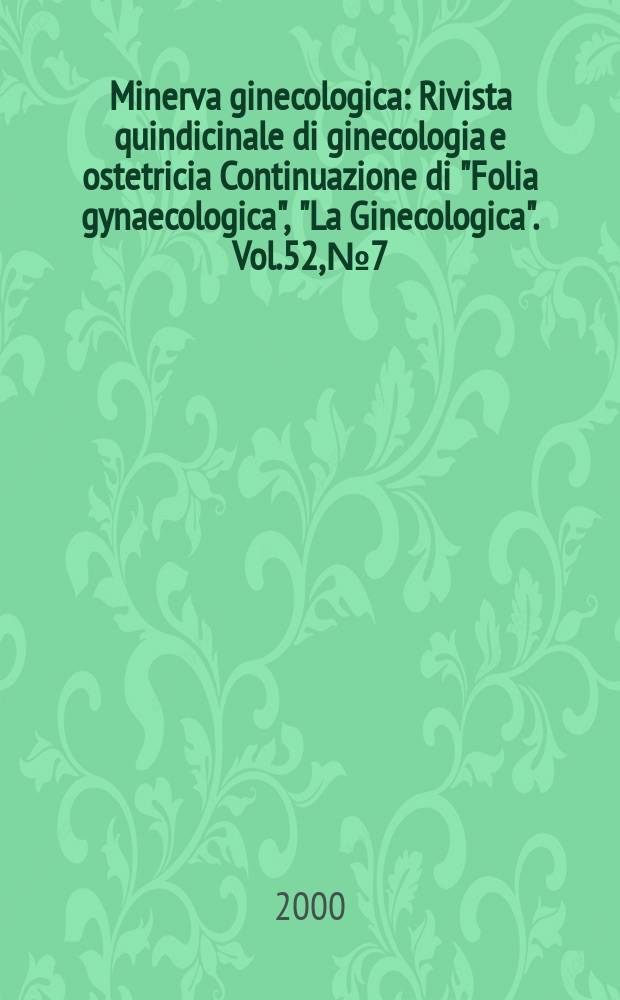 Minerva ginecologica : Rivista quindicinale di ginecologia e ostetricia Continuazione di "Folia gynaecologica", "La Ginecologica". Vol.52, №7