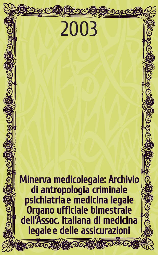 Minerva medicolegale : Archivio di antropologia criminale psichiatria e medicina legale Organo ufficiale bimestrale dell'Assoc. italiana di medicina legale e delle assicurazioni. Vol.123, №4