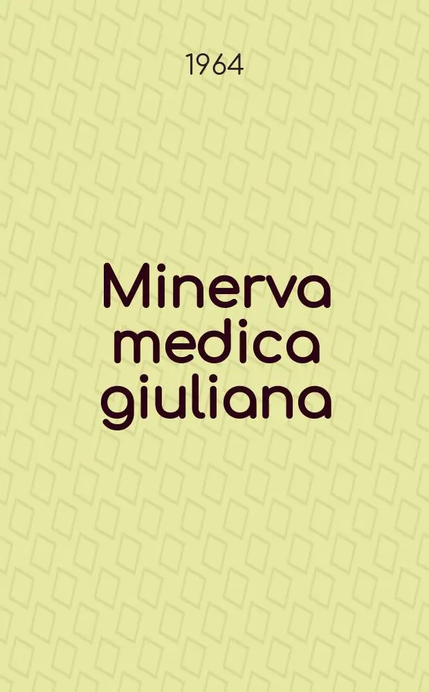 Minerva medica giuliana : Organo uffic. trimestrale dell'Assoc. medica triestina : Suppl. a Minerva medica