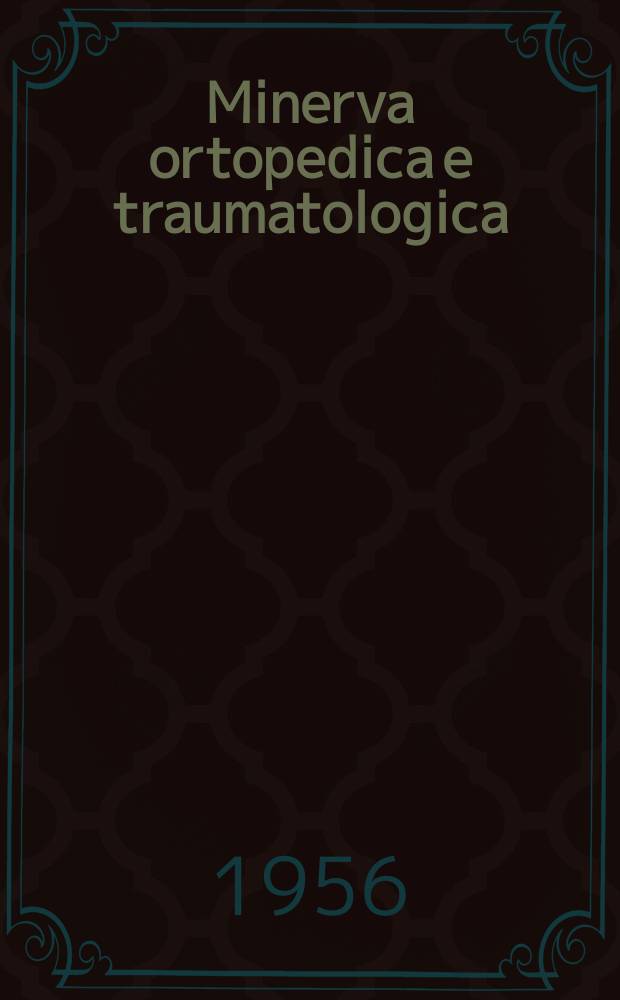 Minerva ortopedica e traumatologica : Riv. mens. di ortopedia e traumatologia : Organo uffic. della Soc. piemontese-ligure-lombarda di ortopedia e traumatologia