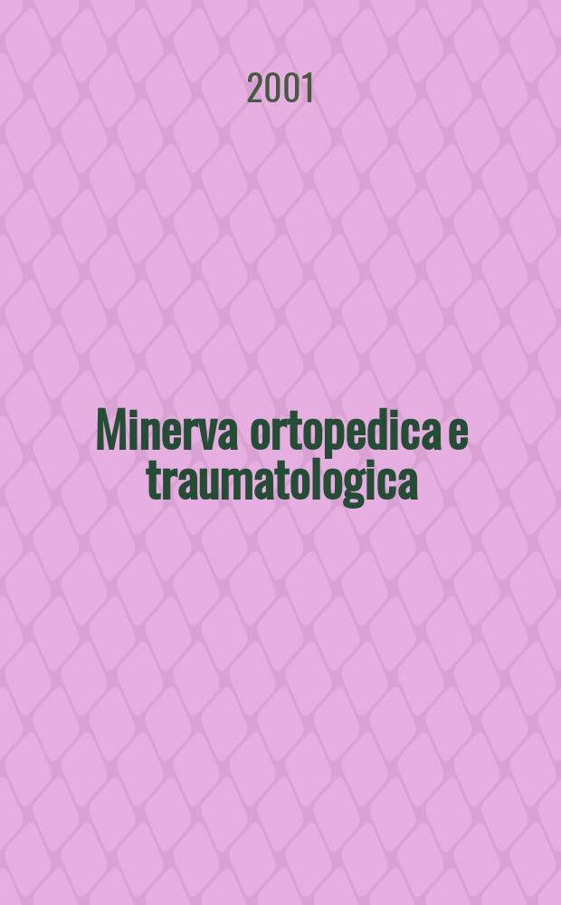 Minerva ortopedica e traumatologica : Riv. mens. di ortopedia e traumatologia Organo uffic. della Soc. piemontese-ligure-lombarda di ortopedia e traumatologia. Vol.52, №1