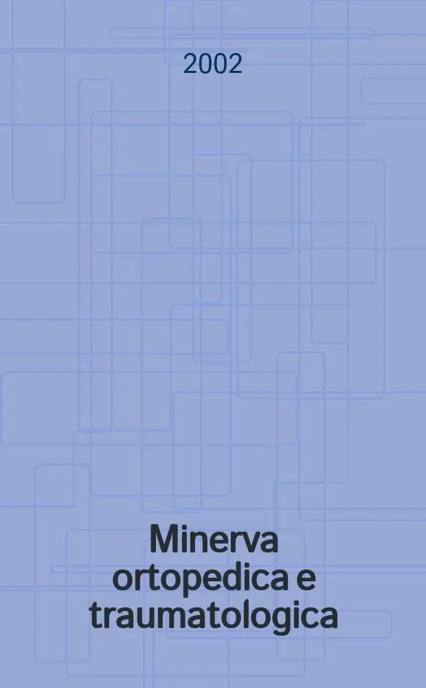 Minerva ortopedica e traumatologica : Riv. mens. di ortopedia e traumatologia Organo uffic. della Soc. piemontese-ligure-lombarda di ortopedia e traumatologia. Vol.53, №5/6