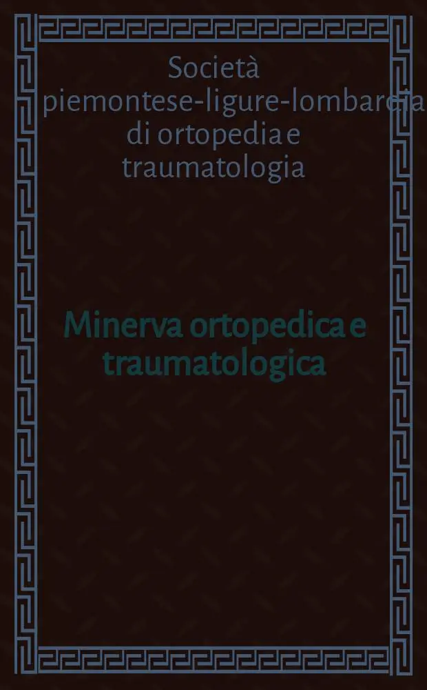 Minerva ortopedica e traumatologica : Riv. mens. di ortopedia e traumatologia Organo uffic. della Soc. piemontese-ligure-lombarda di ortopedia e traumatologia. Vol.38, №5 : 77 Congresso della Societ&agrave; piemontese -ligure -lombarda di ortopedia e traumatologia, Torino, 9-10 Nov.1985