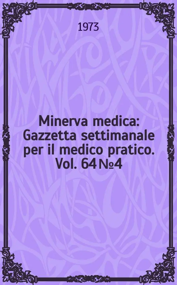 Minerva medica : Gazzetta settimanale per il medico pratico. Vol. 64 №4