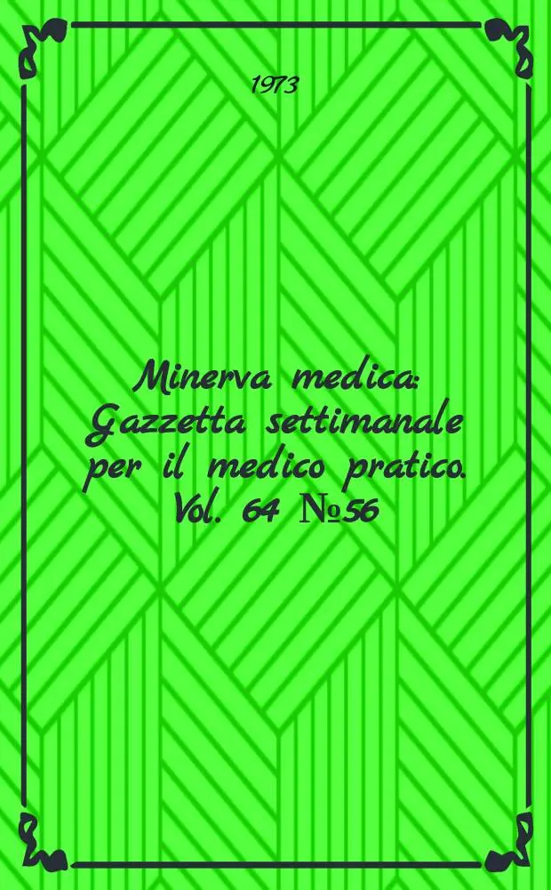 Minerva medica : Gazzetta settimanale per il medico pratico. Vol. 64 №56