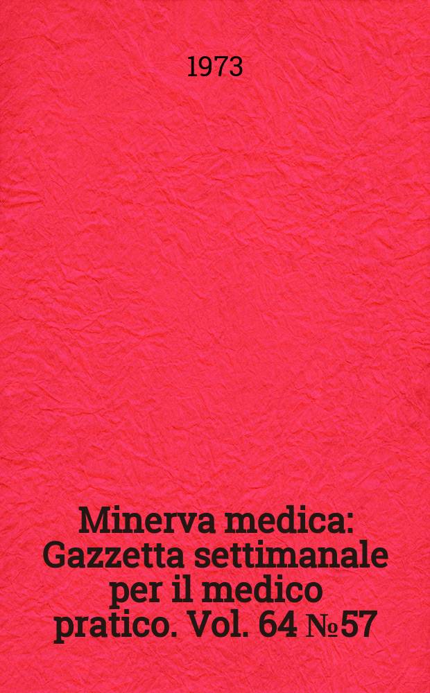 Minerva medica : Gazzetta settimanale per il medico pratico. Vol. 64 №57