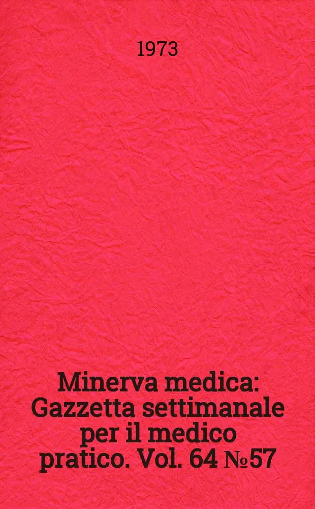 Minerva medica : Gazzetta settimanale per il medico pratico. Vol. 64 №57