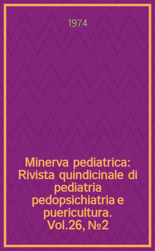 Minerva pediatrica : Rivista quindicinale di pediatria pedopsichiatria e puericultura. Vol.26, №2