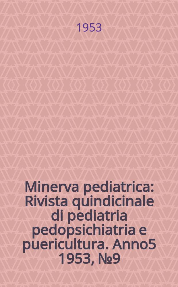 Minerva pediatrica : Rivista quindicinale di pediatria pedopsichiatria e puericultura. Anno5 1953, №9 : Tumori del bambino