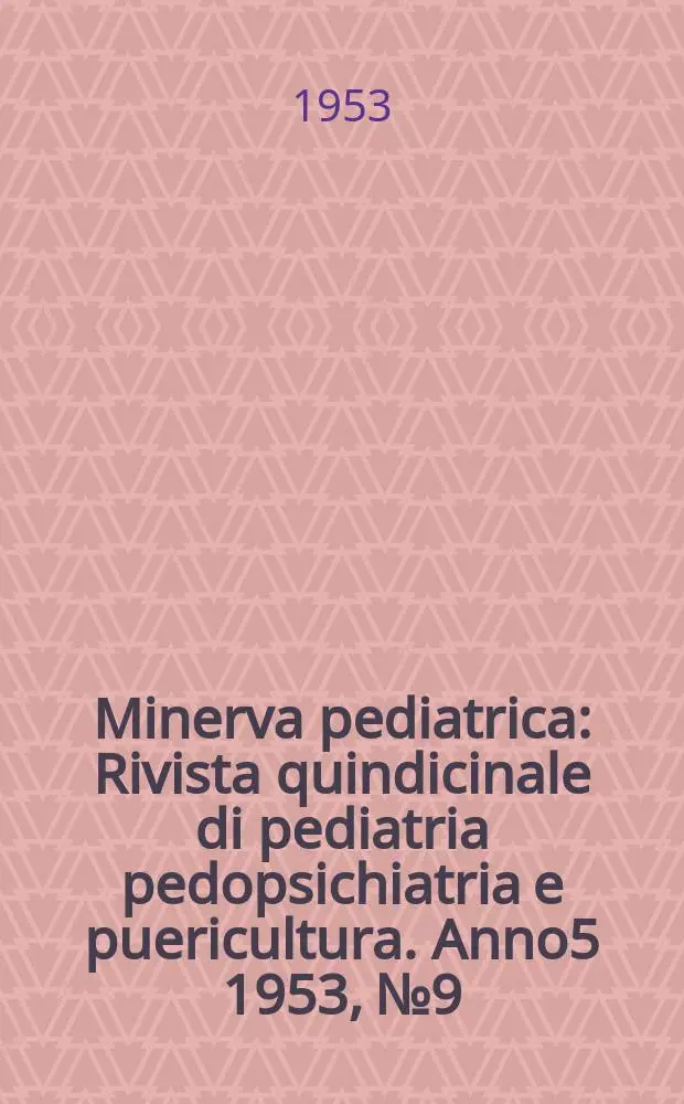 Minerva pediatrica : Rivista quindicinale di pediatria pedopsichiatria e puericultura. Anno5 1953, №9 : Tumori del bambino