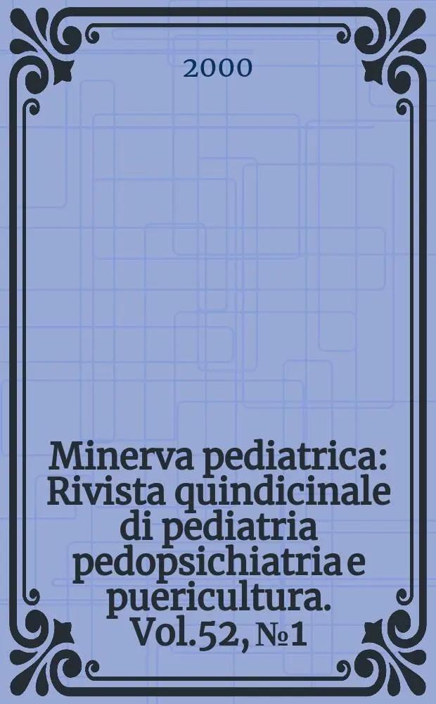 Minerva pediatrica : Rivista quindicinale di pediatria pedopsichiatria e puericultura. Vol.52, №1/2