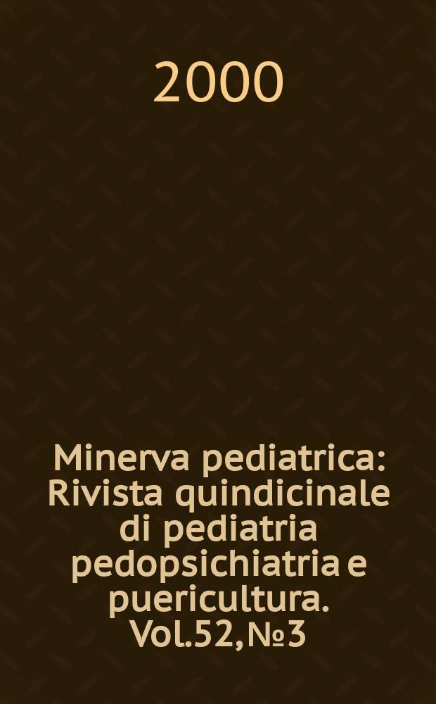 Minerva pediatrica : Rivista quindicinale di pediatria pedopsichiatria e puericultura. Vol.52, №3