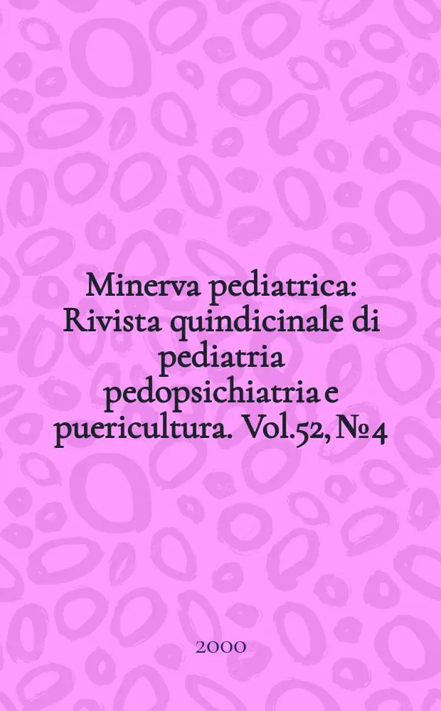 Minerva pediatrica : Rivista quindicinale di pediatria pedopsichiatria e puericultura. Vol.52, №4