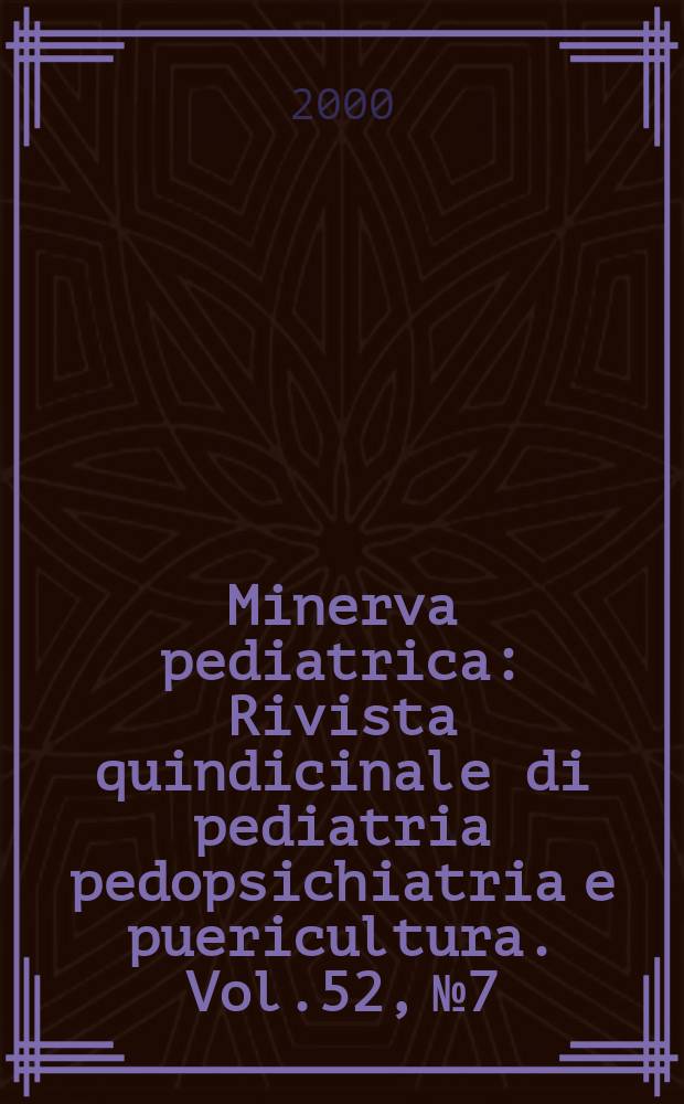 Minerva pediatrica : Rivista quindicinale di pediatria pedopsichiatria e puericultura. Vol.52, №7