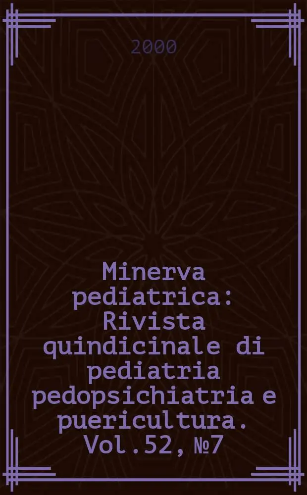 Minerva pediatrica : Rivista quindicinale di pediatria pedopsichiatria e puericultura. Vol.52, №7