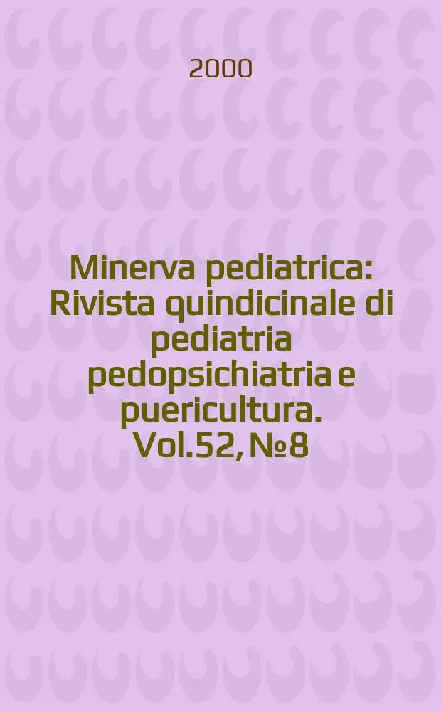 Minerva pediatrica : Rivista quindicinale di pediatria pedopsichiatria e puericultura. Vol.52, №8