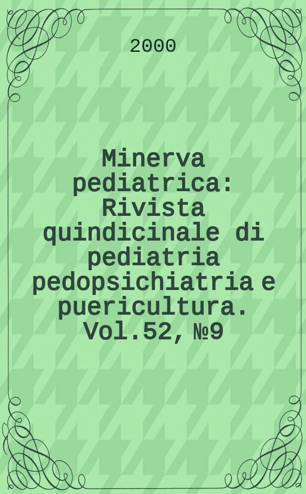 Minerva pediatrica : Rivista quindicinale di pediatria pedopsichiatria e puericultura. Vol.52, №9