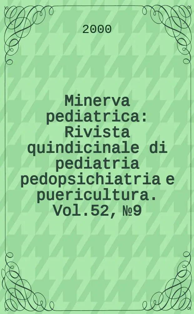 Minerva pediatrica : Rivista quindicinale di pediatria pedopsichiatria e puericultura. Vol.52, №9