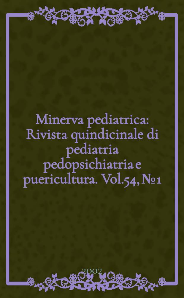 Minerva pediatrica : Rivista quindicinale di pediatria pedopsichiatria e puericultura. Vol.54, №1