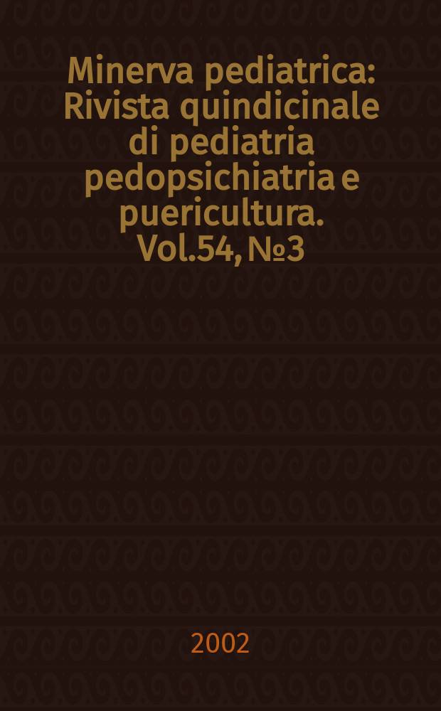 Minerva pediatrica : Rivista quindicinale di pediatria pedopsichiatria e puericultura. Vol.54, №3
