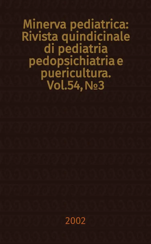 Minerva pediatrica : Rivista quindicinale di pediatria pedopsichiatria e puericultura. Vol.54, №3