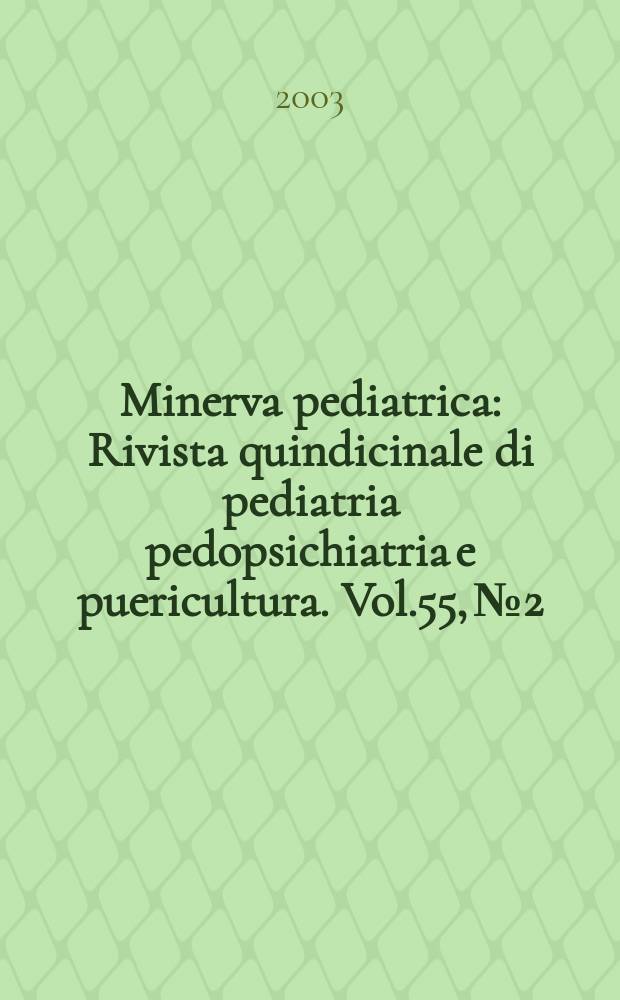 Minerva pediatrica : Rivista quindicinale di pediatria pedopsichiatria e puericultura. Vol.55, №2