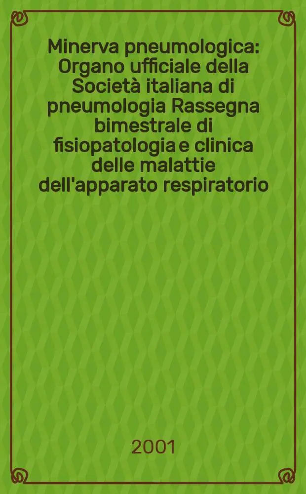 Minerva pneumologica : Organo ufficiale della Societ&agrave; italiana di pneumologia Rassegna bimestrale di fisiopatologia e clinica delle malattie dell'apparato respiratorio. Vol.40, №1