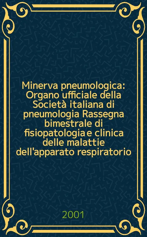 Minerva pneumologica : Organo ufficiale della Societ&agrave; italiana di pneumologia Rassegna bimestrale di fisiopatologia e clinica delle malattie dell'apparato respiratorio. Vol.40, №2