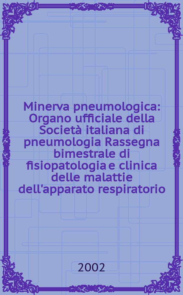 Minerva pneumologica : Organo ufficiale della Società italiana di pneumologia Rassegna bimestrale di fisiopatologia e clinica delle malattie dell'apparato respiratorio. Vol.41, №2